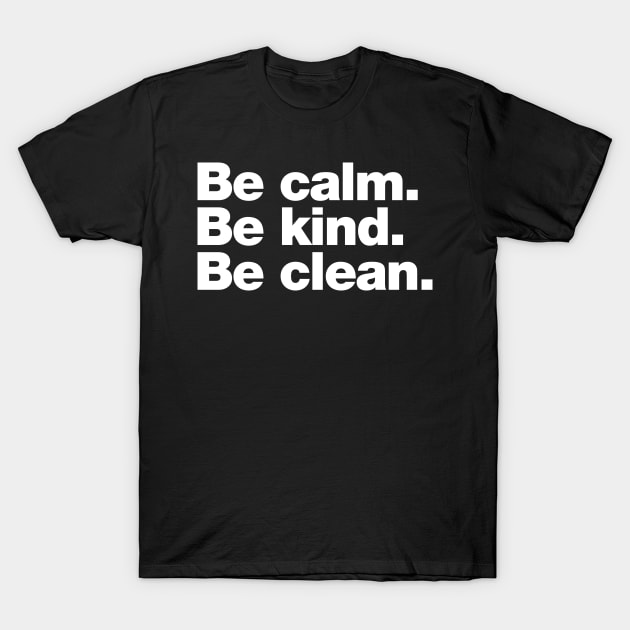 Be calm. Be kind. Be clean. T-Shirt by Chestify